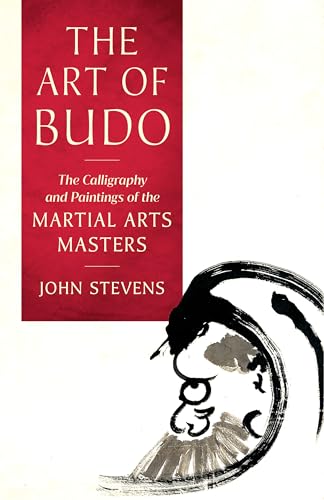The Art Of Budo: The Calligraphy And Paintings Of The Martial Arts Masters