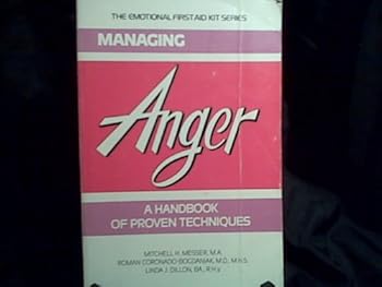 Managing Anger: A Handbook of Proven Techniques (Emotional First Aid Series for You and Your Loved Ones)