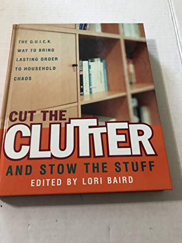 Cover of Cut the Clutter and Stow the Stuff: The Q. U. I. C. K. Way to Bring Lasting Order to Household Chaos