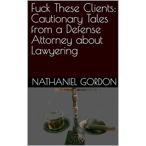 Fuck These Clients: Cautionary Tales from a Defense Attorney about Lawyering Audiolibro Por Nathaniel Gordon arte de portada