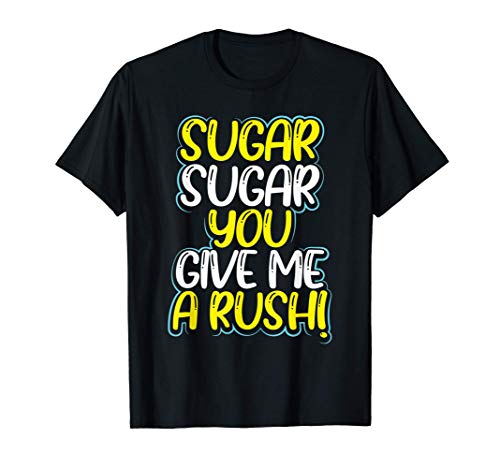 Diabetes awareness gift sugar sugar you give me a rush t-shirt