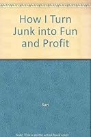 How I Turn Junk Into Fun and Profit 0879802782 Book Cover
