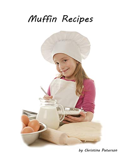 MUFFIN RECIPES: 24 delicious recipes, Perfect for Breakfast, Every recipe has space for notes, Popovers, Banana, Rhubarb and more (Breads)