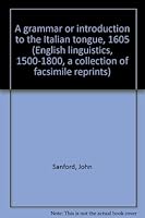 A grammar or introduction to the Italian tongue, 1605 (English linguistics, 1500-1800; a collection of facsimile reprints) 0854176799 Book Cover