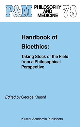 Handbook of Bioethics:: Taking Stock of the Field from a Philosophical Perspective (Philosophy and Medicine 78)