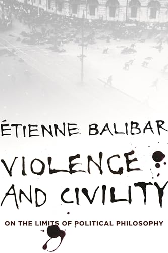 Violence and Civility: On the Limits of Political Philosophy (The Wellek Library Lectures)