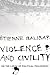 Violence and Civility: On the Limits of Political Philosophy (The Wellek Library Lectures)