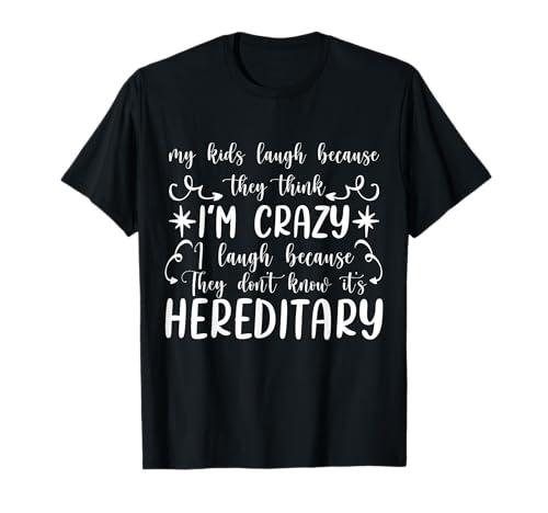 My Kids Laugh Because They Think I'm Crazy funny T-Shirt