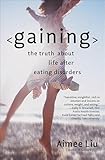 Gaining: The Truth About Life After Eating Disorders