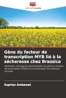 Gène du facteur de transcription MYB lié à la sécheresse chez Brassica: Isolement, clonage et caractérisation du gène du facteur de transcription MYB ... chez Brassica carinata (French Edition) 6203892718 Book Cover
