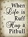 SMART BLONDE Life is Ruff Hug A Pitbull Novelty Mini Metal Parking Sign PM-1618