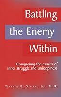 Battling the Enemy Within: Conquering the Causes of Inner Struggle and Unhappiness 098413400X Book Cover