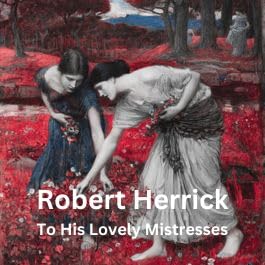554- Herrick - To His Lovely Mistresses