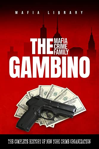 Image of The Gambino Mafia Crime Family: A Complete and Fascinating History of New York Criminal Organization (Five Families) (The Five Families)