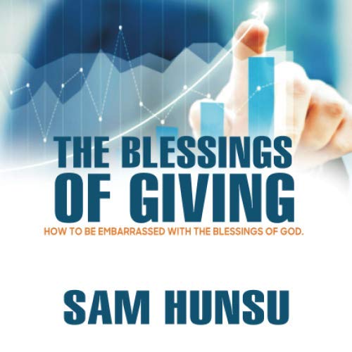 The Blessings of Giving: How to be embarrassed with the blessings of God