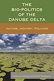The Bio-Politics of the Danube Delta: Nature, History, Policies