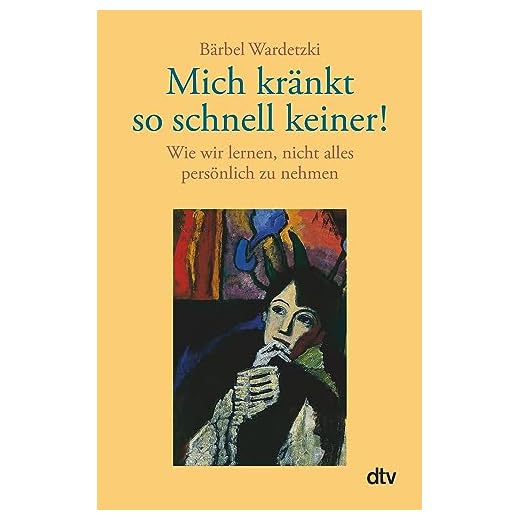 Mich kränkt so schnell keiner! Wie wir lernen, nicht alles persönlich zu nehmen