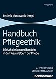 Handbuch Pflegeethik: Ethisch Denken Und Handeln in Den Praxisfeldern Der Pflege (German Edition)
