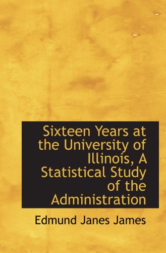 Sixteen Years at the University of Illinois, A ... 1117104451 Book Cover