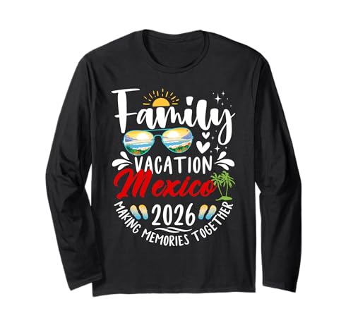 Mexico Family Vacation 2026 Making Memories Road Trip Long Sleeve T-Shirt