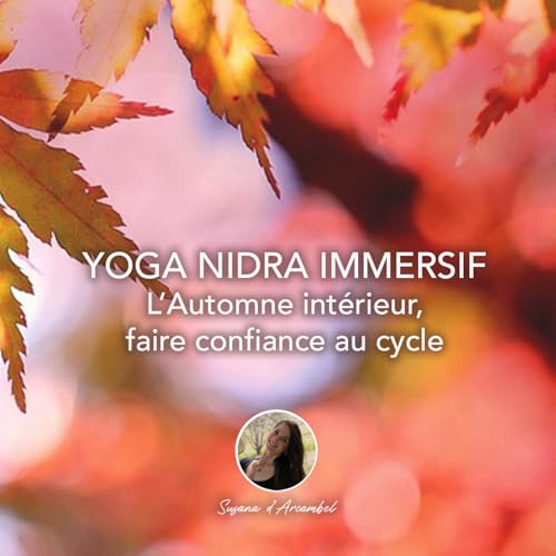 YOGA NIDRA IMMERSIF - L'automne int&eacute;rieur : faire confiance au cycle