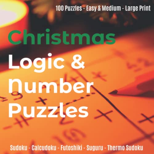Christmas Logic & Number Puzzles: Sudoku - Calcudoku - Futoshiki - Suguru - Thermo Sudoku - 100 Puzzles - Easy & Medium - Large Print