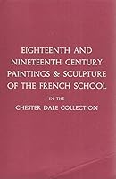 Eighteenth and Nineteenth Century Paintings & Sculpture of the French School in the Chester Dale Collection B002KP2KDS Book Cover