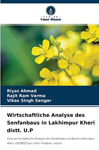 Wirtschaftliche Analyse des Senfanbaus in Lakhimpur Kheri distt. U.P: Eine wirtschaftliche Analyse des Senfanbaus im Bezirk Lakhimpur Kheri (262802) von Uttar Pradesh, Indien