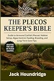 THE PLECOS KEEPER’S BIBLE: Guide to Armored Catfish (Plecos): Habitat Setup, Algae Control, Feeding, Breeding, and Long-Term Care Tips