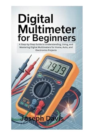 DIGITAL MULTIMETER FOR BEGINNERS: A Step-by-Step Guide to Understanding ...