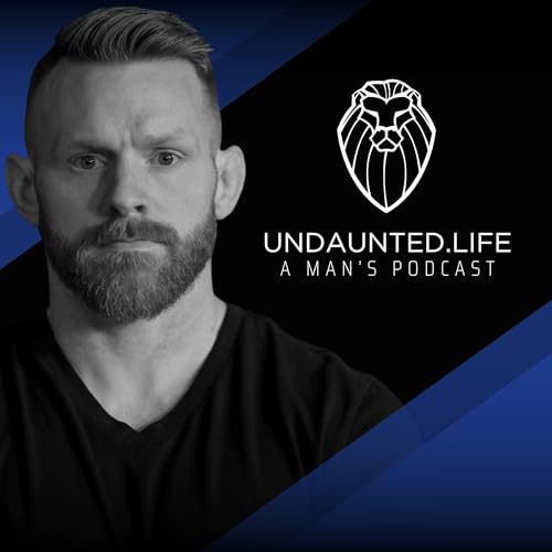 Undaunted.Life: A Man's Podcast by Kyle Thompson Podcast Por Undaunted.Life arte de portada