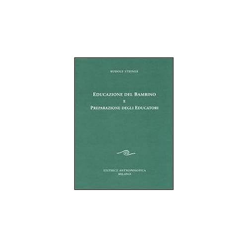 Educazione del bambino e preparazione degli educatori. L'educazione del bambino dal punto di vista della scienza dello spirito