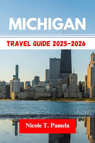 MICHIGAN TRAVEL GUIDE 2025-2026: UNVEILING TOP ATTRACTION, LOCAL TIPS AND ESSENTIAL INFORMATION FOR EXPLORING DETROIT, GRAND RAPIDS, ANN ARBOR AND MORE LIKE A PRO