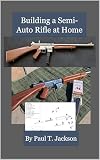 Building a Semi-Auto Rifle at Home