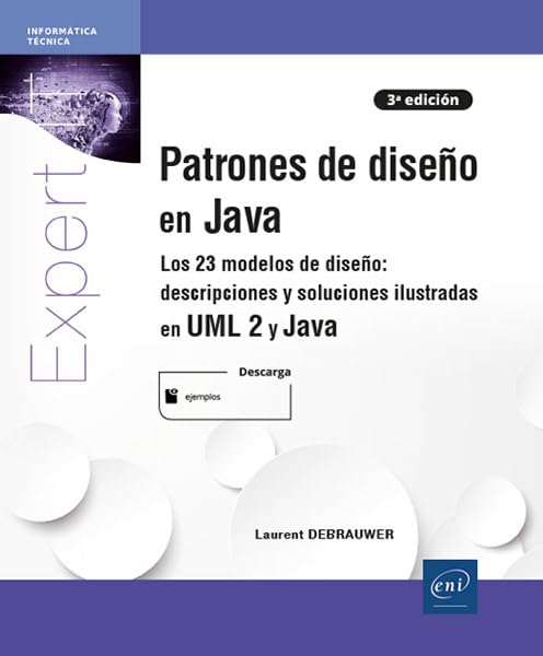 Patrones de diseño en Java - Los 23 modelos de diseño: descripciónes y soluciónes ilustradas en UML 2 y Java [3ª edición] (Expert It)