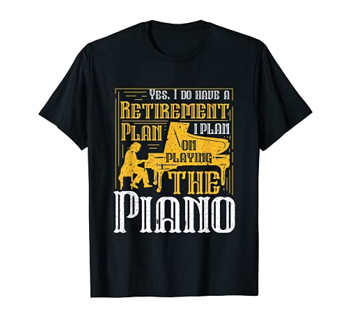 Yes I do have a retirement plan, I plan the Piano T�V���c
