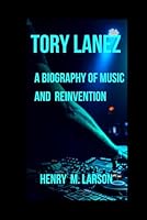 TORY LANEZ: A BIOGRAPHY OF MUSIC AND REINVENTION B0F6264JCK Book Cover