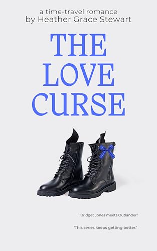 THE LOVE CURSE: A Laugh‑Out‑Loud, Slow‑Burn Time‑Travel Romance with Highland Charm (Timeless Love Chronicles: An emotionally rich time-travel romance with cozy spice Book 3)