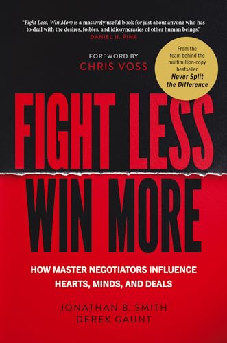 Fight Less, Win More: How Master Negotiators Influence Hearts, Minds, and Deals