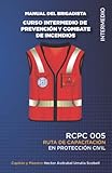  MANUAL DEL CURSO INTERMEDIO DE PREVENCIÓN Y COMBATE DE INCENDIOS PARA BRIGADISTAS: RCPC 005 (RUTA DE CAPACITACIÓN EN PROTECCIÓN CIVIL PARA BRIGADISTAS)