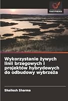 Wykorzystanie zywych linii brzegowych i projektów hybrydowych do odbudowy wybrzeza (Polish Edition) 6203900885 Book Cover