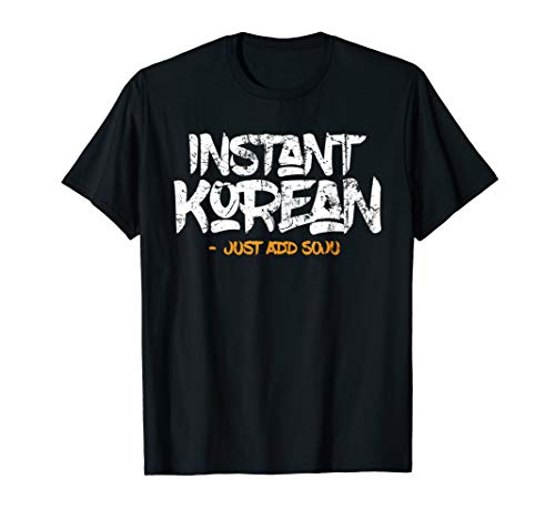 Instant Korean Just Add Soju Drinkers Gift Korean Soju T-Shirt