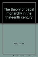The Theory of Papal Monarchy in the Thirteenth Century: The Contribution of the Canonists B0007DM2SI Book Cover