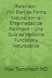 Parkinson: Vivir Bien de Forma Natural con la Enfermedad de Parkinson – Una Guía de Medicina Funcional y Naturopática