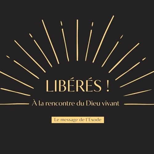 Lib&eacute;r&eacute;s ! A la rencontre du Dieu vivant &ndash; &Agrave; quoi bon la Promesse ? Exode 1,1 &agrave; 2,25