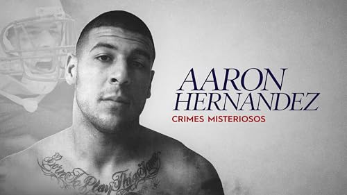 Crimes Misteriosos: Aaron Hernandez