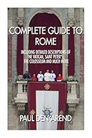 Complete guide to Rome: With detailed descriptions of the Vatican, St. Peter's, the Colosseum and much more 1514633132 Book Cover
