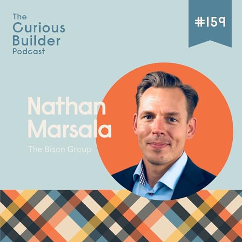 #159 | Nathan Marsala | The Bison Group | Nathan Marsala on the Big Lie Behind "Luxury" Home Building