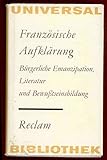Französische Aufklärung. Bürgerliche Emanzipation, Literatur und Bewußtseinsbildung