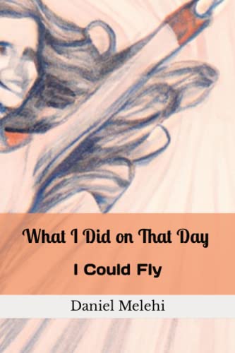 What I Did on That Day I Could Fly